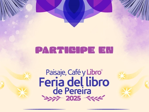  ¡Si forma parte de una editorial, institución pública, colectivo o es autor, esta es la oportunidad para participar en la Feria del Libro de Pereira 2025!